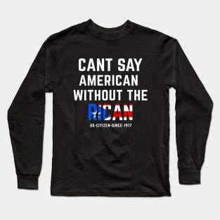 Can't Say American Without the Rican Puerto Rico Pride Long Sleeve T-Shirt